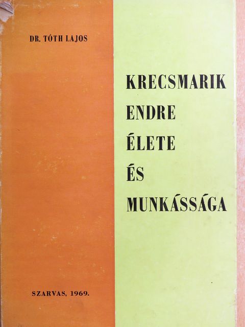 Dr. Tóth Lajos - Krecsmarik Endre élete és munkássága [antikvár]