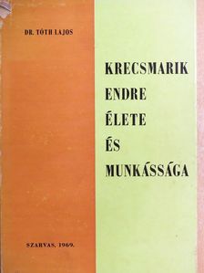 Dr. Tóth Lajos - Krecsmarik Endre élete és munkássága [antikvár]