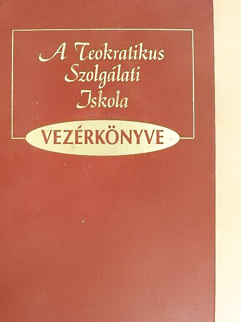 A Teokratikus Szolgálati Iskola Vezérkönyve [antikvár]