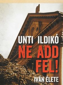 Unti Ildikó - Ne add fel! [antikvár]