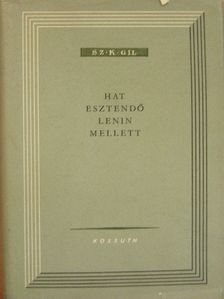 Sz. K. Gil - Hat esztendő Lenin mellett [antikvár]