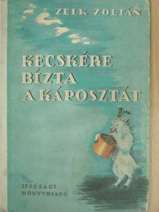 Zelk Zoltán - Kecskére bízta a káposztát [antikvár]