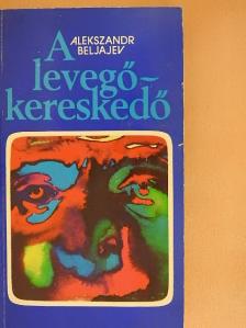 Alekszandr Beljajev - A levegőkereskedő [antikvár]