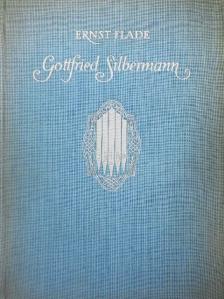 Ernst Flade - Gottfried Silbermann [antikvár]