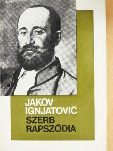 Jakov Ignjatovic - Szerb rapszódia [antikvár]