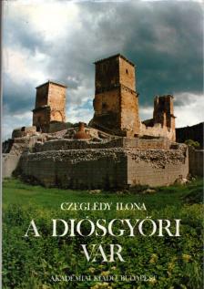 Czeglédy Ilona - A diósgyőri vár [antikvár]