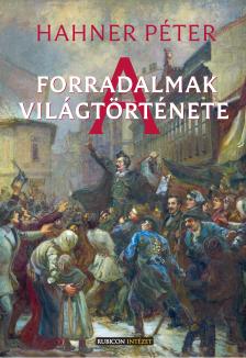 Hahner Péter - A forradalmak világtörténete