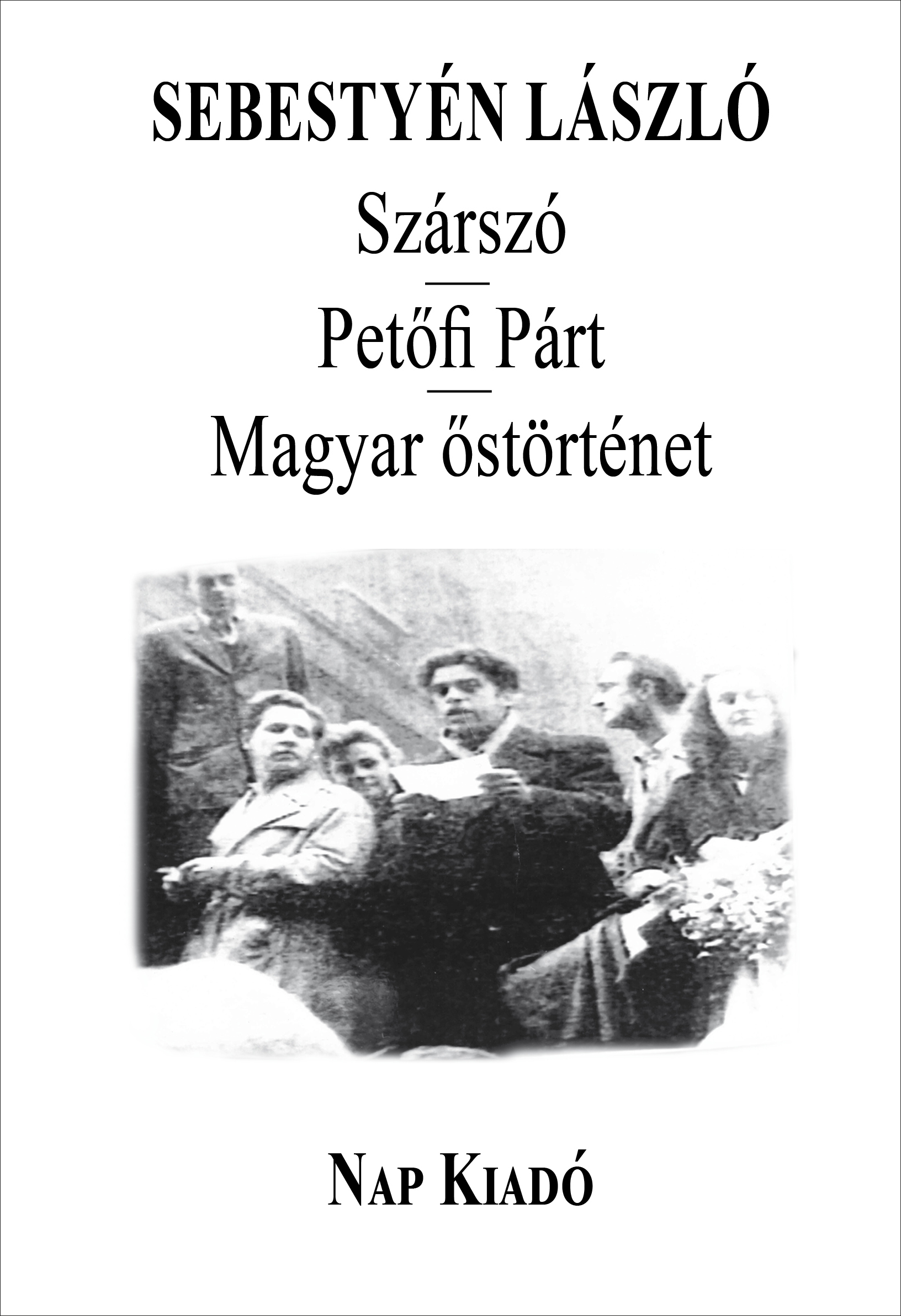 Sebestyén László - Szárszó - Petőfi Párt - Magyar őstörténet