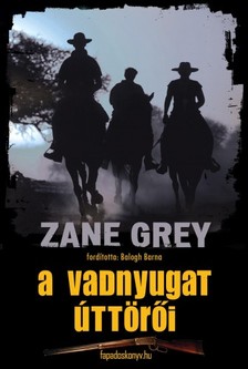 Zane Grey - A vadnyugat úttörői [eKönyv: epub, mobi]