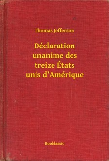 Jefferson Thomas - Déclaration unanime des treize États unis d Amérique [eKönyv: epub, mobi]