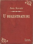 Kovaèiæ Ante - U registraturi [eKönyv: epub, mobi]