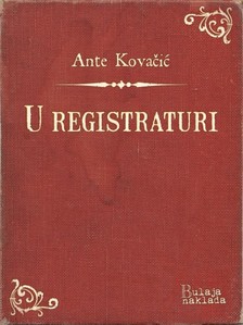 Kovaèiæ Ante - U registraturi [eKönyv: epub, mobi]