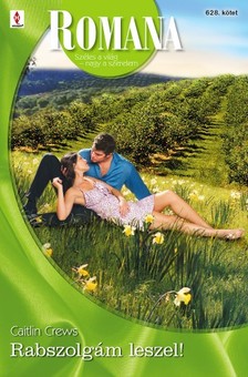 Crews Caitlin - Romana 628. - Rabszolgám leszel! [eKönyv: epub, mobi]