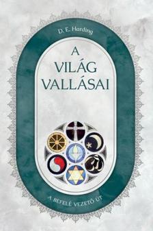 Harding, D. E. - A VILÁG VALLÁSAI - A BEFELÉ VEZETŐ ÚT