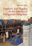 Weisz Boglárka - Markets and Staples in the Medieval Hungarian Kingdom