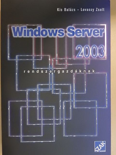 Kis Balázs - Windows Server 2003 rendszergazdáknak [antikvár]