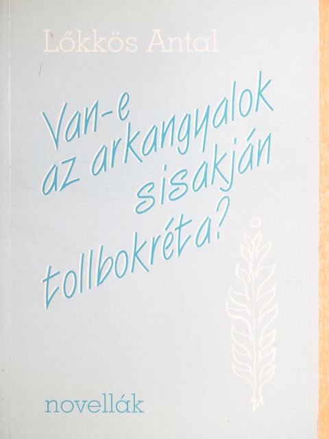 Lőkkös Antal - Van-e az arkangyalok sisakján tollbokréta? [antikvár]