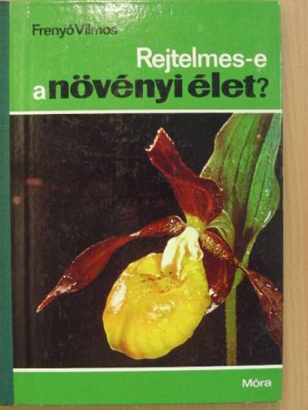Frenyó Vilmos - Rejtelmes-e a növényi élet? [antikvár]