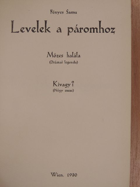 Fényes Samu - Levelek a páromhoz/Mózes halála/Kivagy? [antikvár]