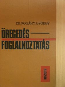 Dr. Pogány György - Öregedés-foglalkoztatás [antikvár]