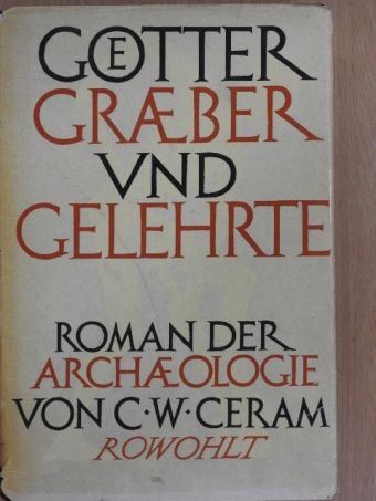C. W. Ceram - Götter, Gräber und Gelehrte [antikvár]