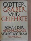 C. W. Ceram - Götter, Gräber und Gelehrte [antikvár]