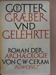C. W. Ceram - Götter, Gräber und Gelehrte [antikvár]