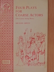 Michael Green - Four Plays for Coarse Actors [antikvár]