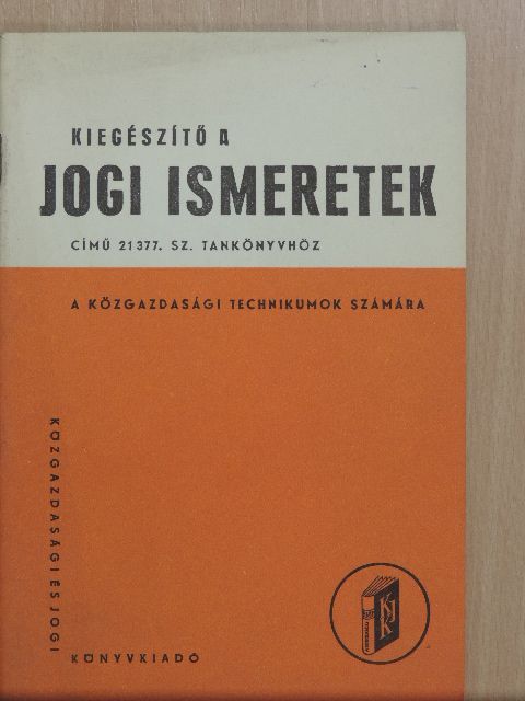 Dr. Bánsághy Miklós - Kiegészítő a jogi ismeretek című 21377. sz. tankönyvhöz a közgazdasági technikumok számára [antikvár]