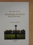 Dr. Nagy Antal - Köszönöm anyám és szülőfalum... [antikvár]
