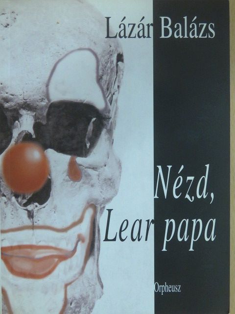 Lázár Balázs - Nézd, Lear papa (dedikált példány) [antikvár]