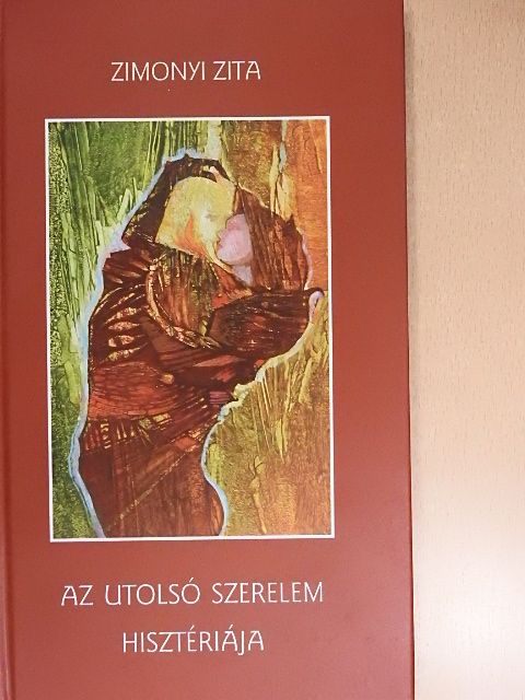 Zimonyi Zita - Az utolsó szerelem hisztériája [antikvár]