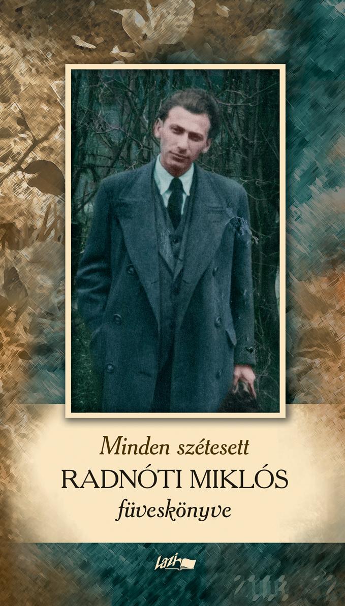 Radnóti Miklós - Minden szétesett - Radnóti Miklós füveskönyve