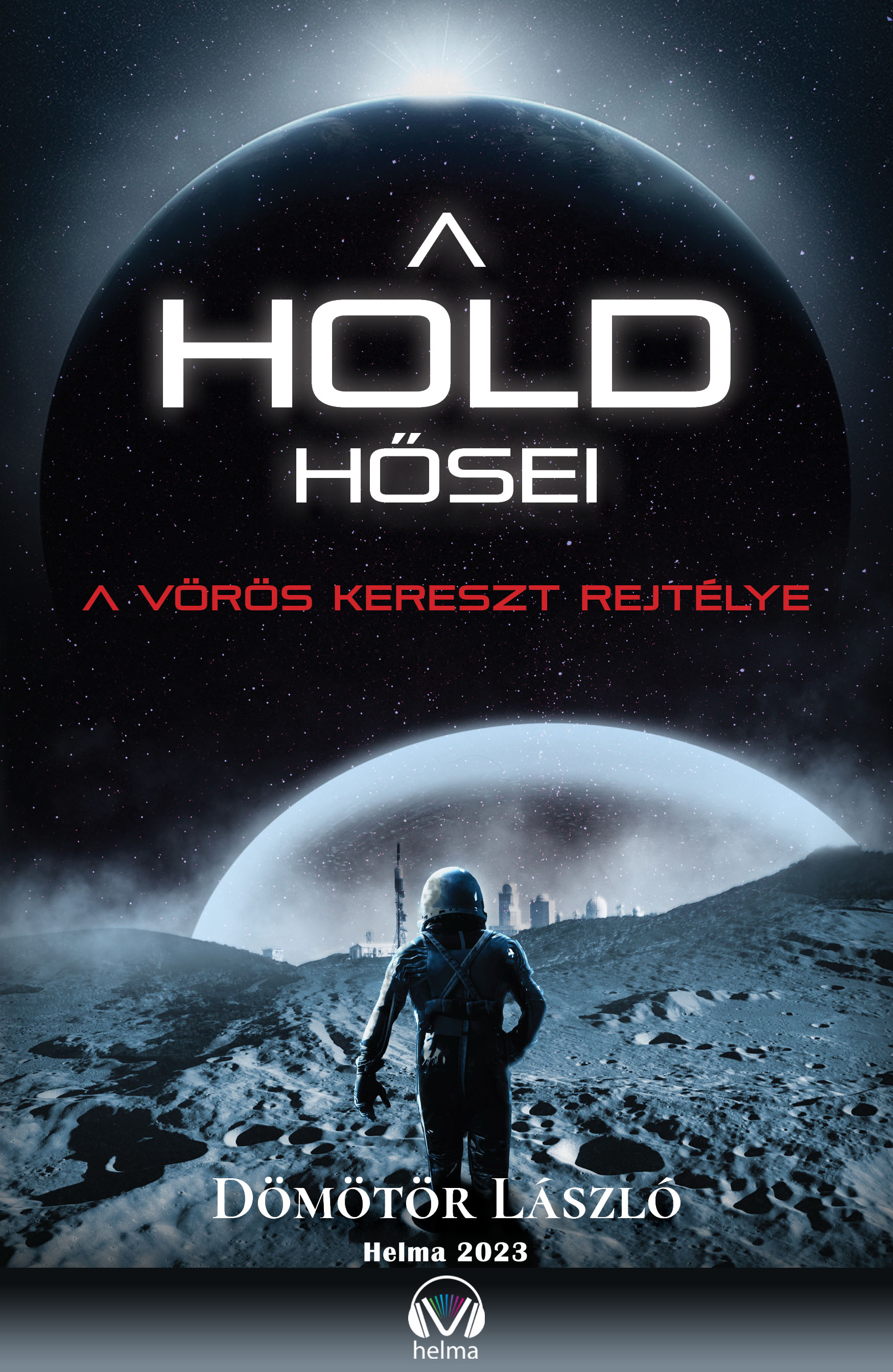Dömötör László - A Hold hősei - A vörös kereszt rejtélye [eKönyv: epub, mobi]