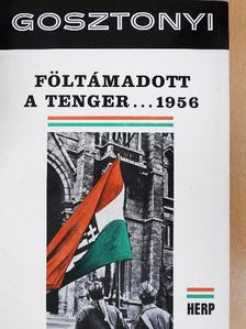 Gosztonyi Péter - Föltámadott a tenger... 1956 [antikvár]