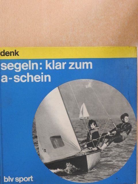 Roland Denk - Segeln: Klar zum a-schein [antikvár]