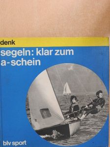 Roland Denk - Segeln: Klar zum a-schein [antikvár]