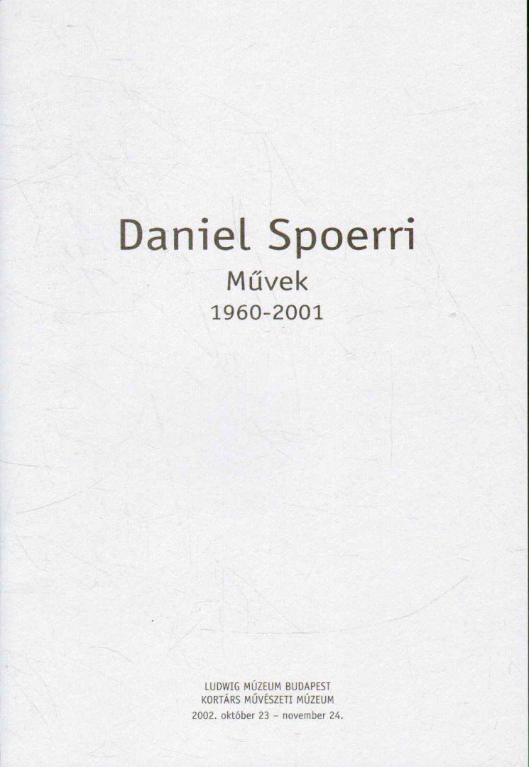 Liska, Pavel, Saner, Hans - Daniel Spoerri: Művek 1960-2001 [antikvár]