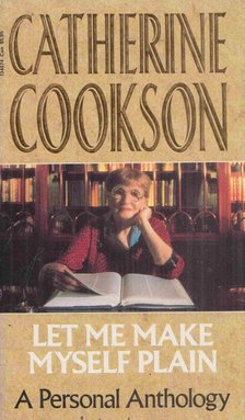 Catherine Cookson - Let Me Make Myself Plain [antikvár]