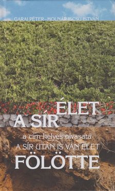 Garai Péter - A sír után is van élet - fölötte [antikvár]
