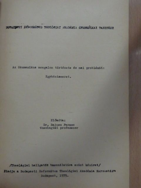 Dr. Bajusz Ferenc - Az ökumenikus mozgalom története és mai problémái: Egyházismeret [antikvár]