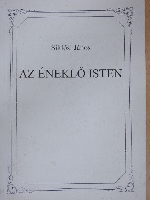 Siklósi János - Az éneklő Isten [antikvár]