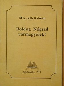 Mikszáth Kálmán - Boldog Nógrád vármegyeiek! [antikvár]