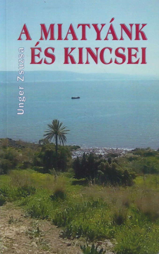 Unger Zsuzsa - Miatyánk és kincsei [antikvár]