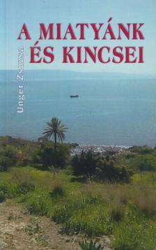 Unger Zsuzsa - Miatyánk és kincsei [antikvár]