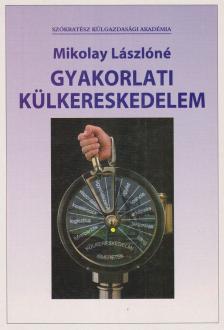 MIKOLAY LÁSZLÓNÉ - Gyakorlati külkereskedelem [antikvár]
