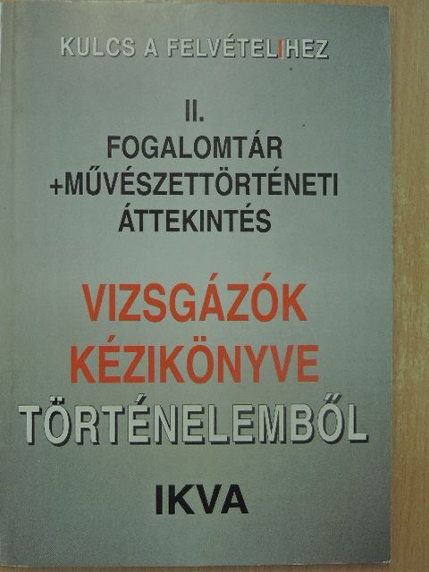 Vizsgázók kézikönyve történelemből II. [antikvár]