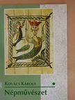 Kovács Károly - Népművészet I. [antikvár]
