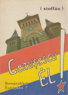 Stoffán György - Ceausescu él! [antikvár]