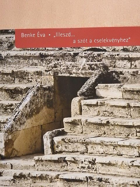 Benke Éva - "Illeszd...a szót a cselekvényhez" [antikvár]